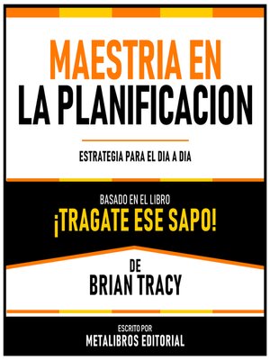 cover image of Maestria En La Planificacion--Basado En El Libro ¡Tragate Ese Sapo! De Brian Tracy